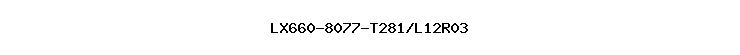 LX660-8077-T281/L12R03