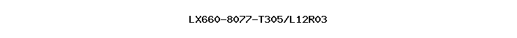 LX660-8077-T305/L12R03