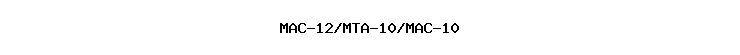 MAC-12/MTA-10/MAC-10