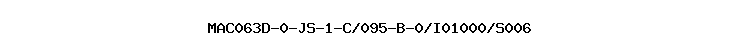 MAC063D-0-JS-1-C/095-B-0/I01000/S006