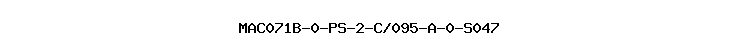 MAC071B-0-PS-2-C/095-A-0-S047