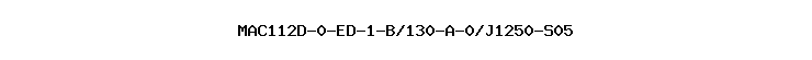 MAC112D-0-ED-1-B/130-A-0/J1250-S05