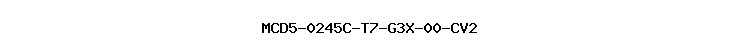 MCD5-0245C-T7-G3X-00-CV2