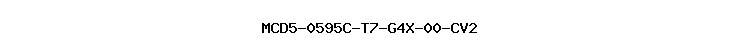 MCD5-0595C-T7-G4X-00-CV2