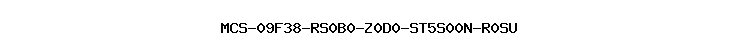 MCS-09F38-RS0B0-Z0D0-ST5S00N-R0SU