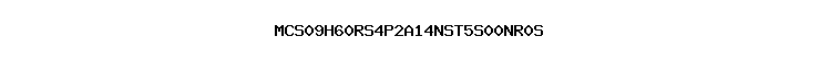 MCS09H60RS4P2A14NST5S00NR0S