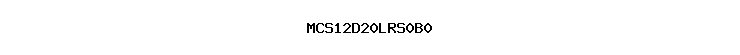 MCS12D20LRS0B0