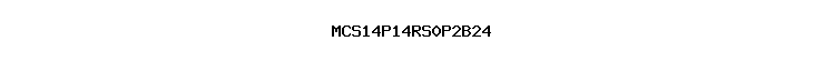 MCS14P14RS0P2B24