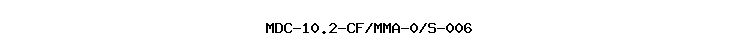 MDC-10.2-CF/MMA-0/S-006