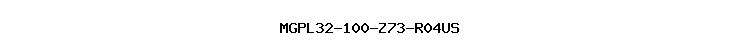 MGPL32-100-Z73-R04US