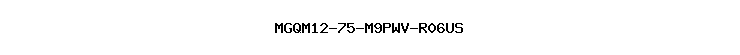 MGQM12-75-M9PWV-R06US