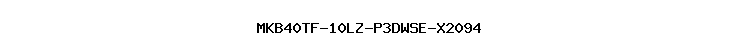 MKB40TF-10LZ-P3DWSE-X2094