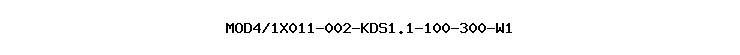 MOD4/1X011-002-KDS1.1-100-300-W1