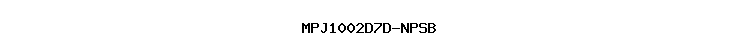 MPJ1002D7D-NPSB