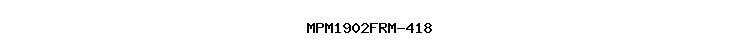 MPM1902FRM-418