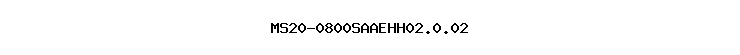 MS20-0800SAAEHH02.0.02