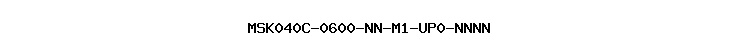 MSK040C-0600-NN-M1-UP0-NNNN