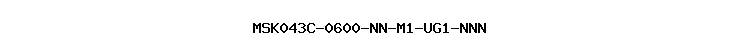 MSK043C-0600-NN-M1-UG1-NNN