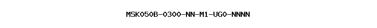 MSK050B-0300-NN-M1-UG0-NNNN