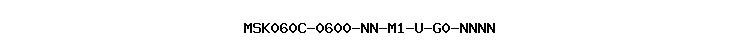 MSK060C-0600-NN-M1-U-G0-NNNN