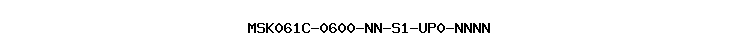MSK061C-0600-NN-S1-UP0-NNNN
