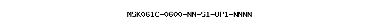 MSK061C-0600-NN-S1-UP1-NNNN