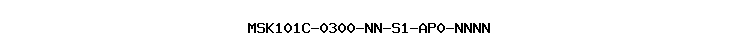 MSK101C-0300-NN-S1-AP0-NNNN