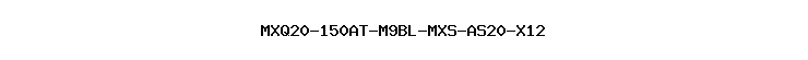 MXQ20-150AT-M9BL-MXS-AS20-X12