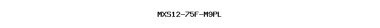 MXS12-75F-M9PL