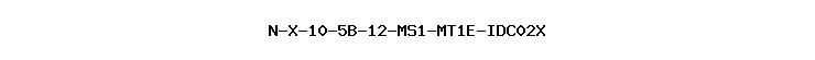 N-X-10-5B-12-MS1-MT1E-IDC02X
