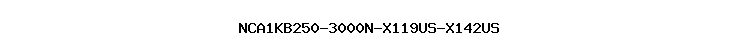 NCA1KB250-3000N-X119US-X142US