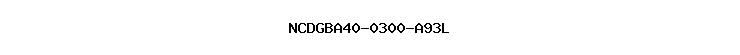 NCDGBA40-0300-A93L