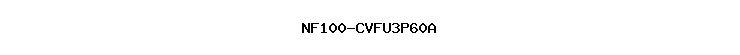 NF100-CVFU3P60A