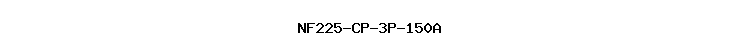 NF225-CP-3P-150A