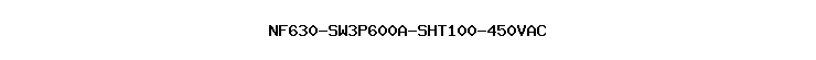NF630-SW3P600A-SHT100-450VAC