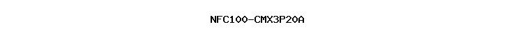 NFC100-CMX3P20A
