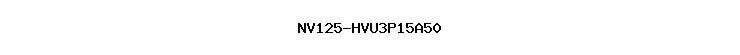 NV125-HVU3P15A50