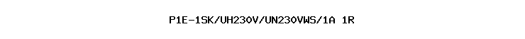 P1E-1SK/UH230V/UN230VWS/1A+1R