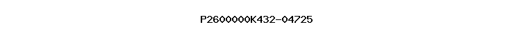 P2600000K432-04725