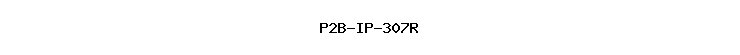 P2B-IP-307R
