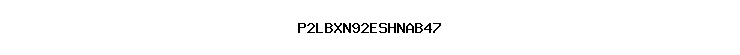 P2LBXN92ESHNAB47