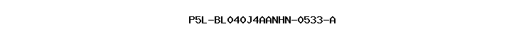 P5L-BL040J4AANHN-0533-A