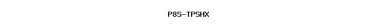 P8S-TPSHX