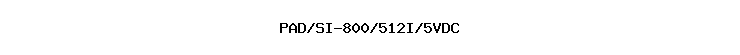 PAD/SI-800/512I/5VDC