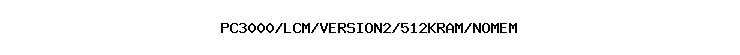 PC3000/LCM/VERSION2/512KRAM/NOMEM
