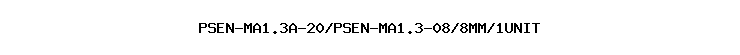 PSEN-MA1.3A-20/PSEN-MA1.3-08/8MM/1UNIT