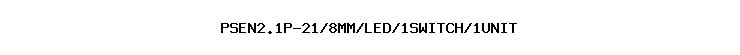 PSEN2.1P-21/8MM/LED/1SWITCH/1UNIT