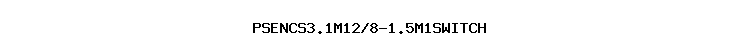 PSENCS3.1M12/8-1.5M1SWITCH