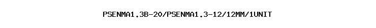 PSENMA1.3B-20/PSENMA1.3-12/12MM/1UNIT