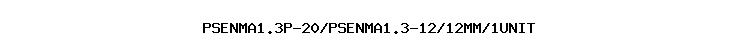PSENMA1.3P-20/PSENMA1.3-12/12MM/1UNIT